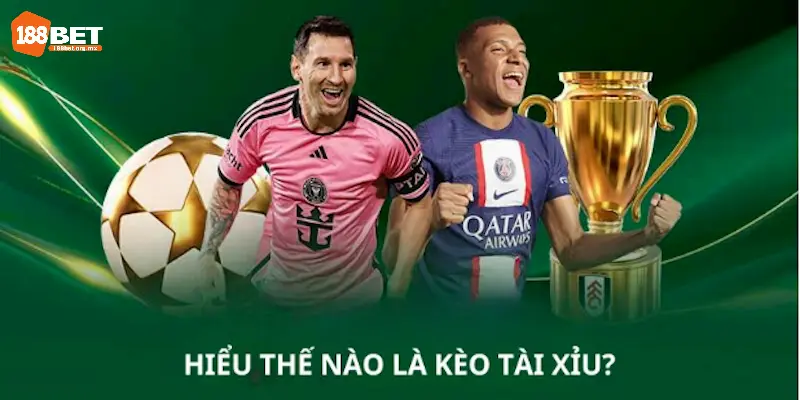 Giải nghĩa kèo tài xỉu bóng đá là gì